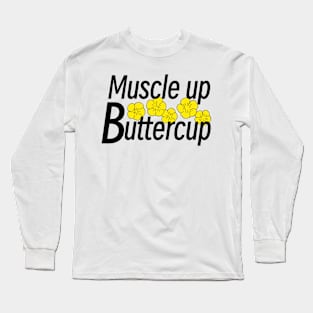 Muscle up buttercup Long Sleeve T-Shirt